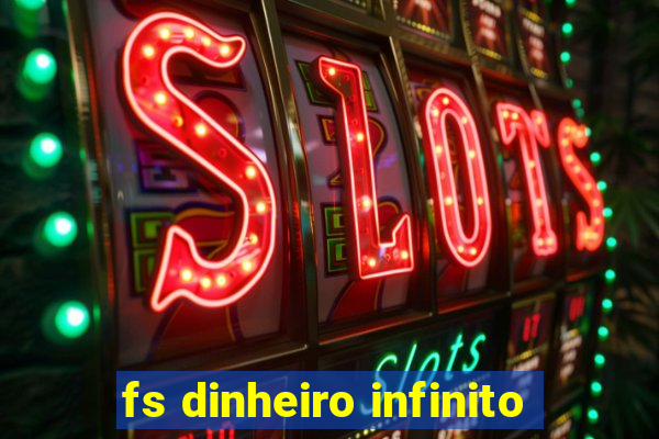 fs dinheiro infinito